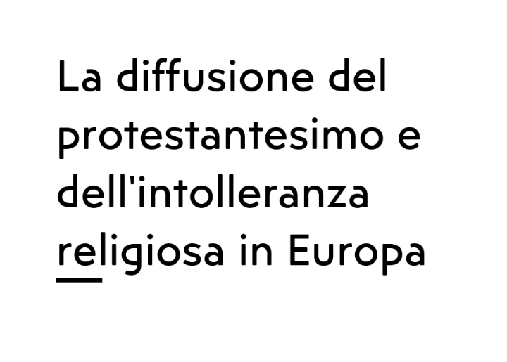 La diffusione del protestantesimo e dell’intolleranza religiosa in Europa.