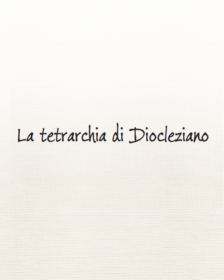 La tetrarchia di Diocleziano: cos’era e a cosa serviva.