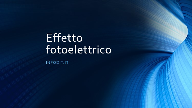 Effetto fotoelettrico Infodit