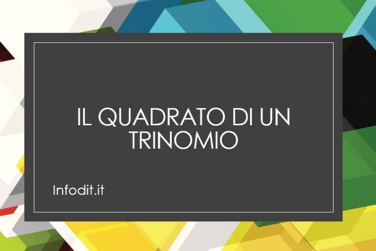 Il quadrato di un trinomio Infodit